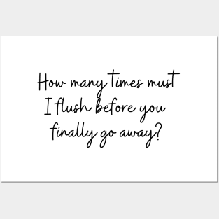 How many times must I flush before you finally go away? Posters and Art